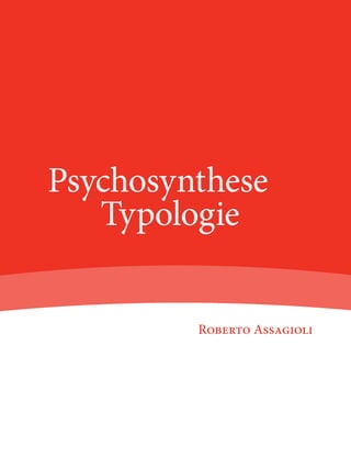 Psychosynthese Typologie
Psychosynthese
   Typologie


              Roberto Assagioli
 