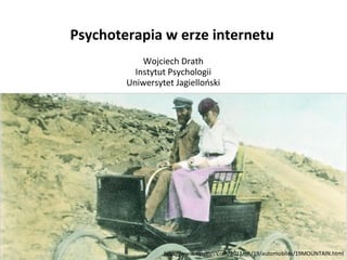 Psychoterapia w erze internetu
Wojciech Drath
Instytut Psychologii
Uniwersytet Jagielloński

http://www.nytimes.com/2011/06/19/automobiles/19MOUNTAIN.html

 