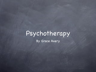 Psychotherapy
   By Grace Avery
 