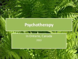 Psychotherapy

In Ontario, Canada
       2013
 