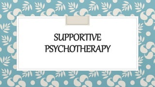 SUPPORTIVE
PSYCHOTHERAPY
 