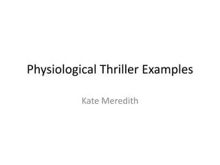 Physiological Thriller Examples
Kate Meredith
 