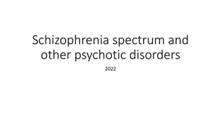 Schizophrenia spectrum and
other psychotic disorders
2022
 