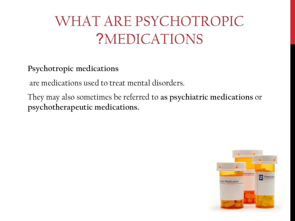 Psychotropic medications