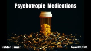 Halder Jamal August 27th, 2023
Psychotropic Medications
 
