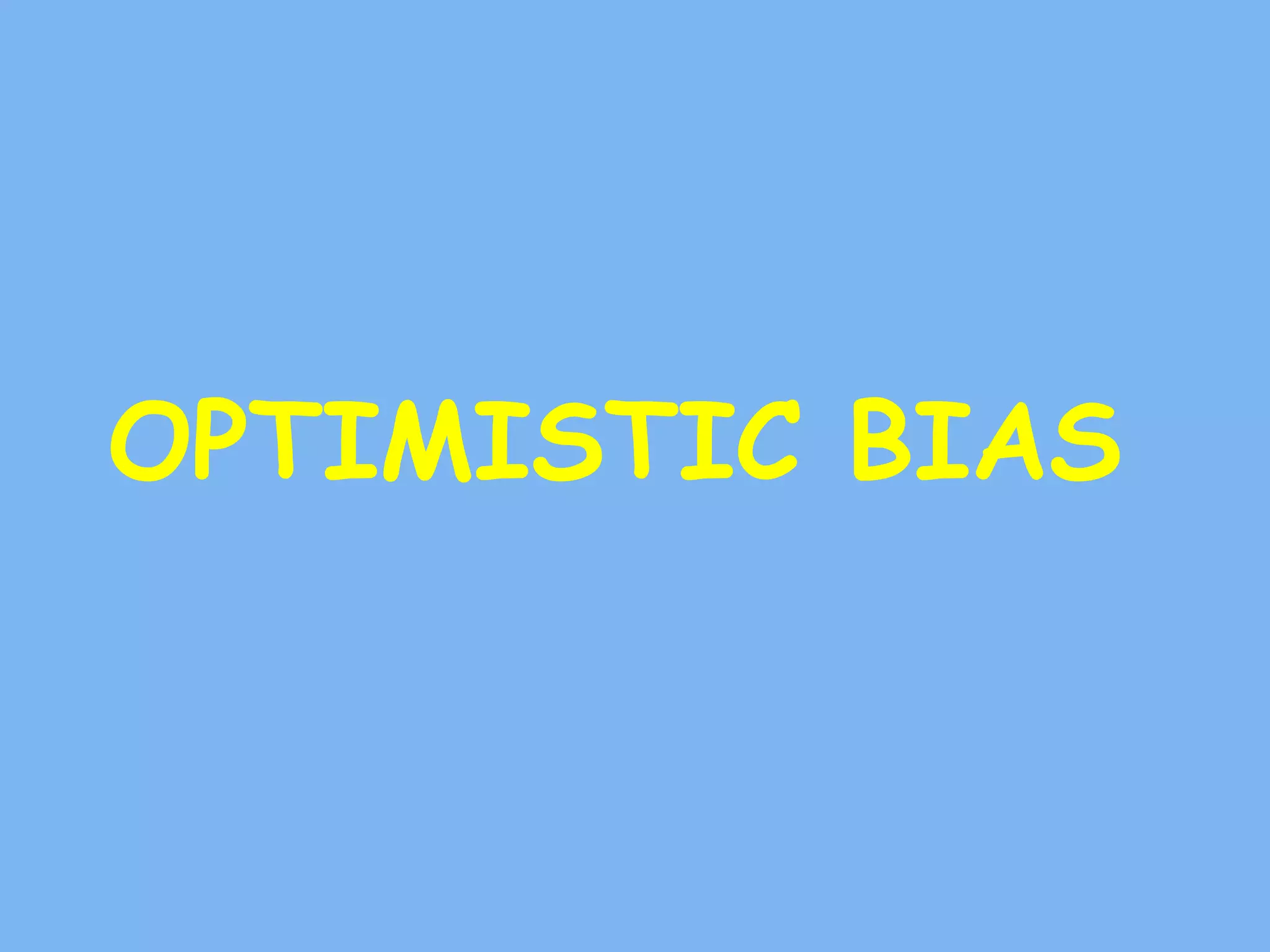 OPTIMISTIC BIAS