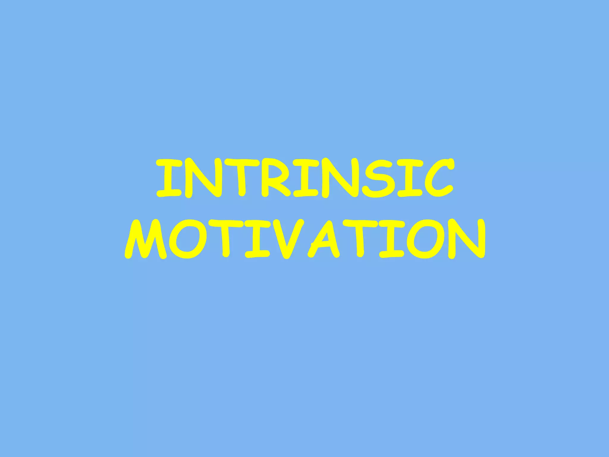 INTRINSIC
MOTIVATION