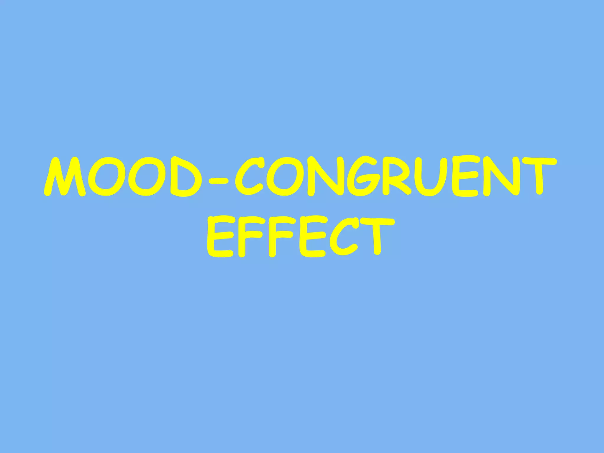 MOOD-CONGRUENT
EFFECT