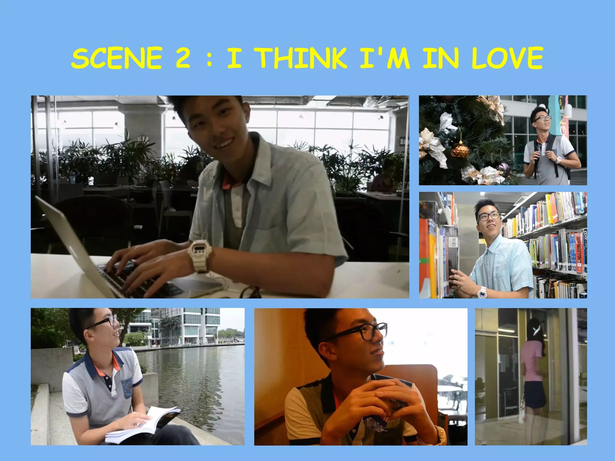 SCENE 2 : I THINK I'M IN LOVE