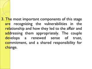<ul><li>3. The most important components of this stage are recognizing the vulnerabilities in the relationship and how the...