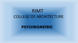 RIMT
COLLEGE OF ARCHITECTURE
PSYCHROMETRIC
 