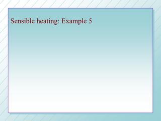 Sensible heating: Example 5
 