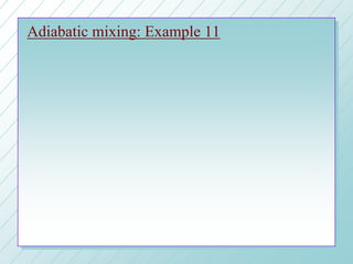 Adiabatic mixing: Example 11
 