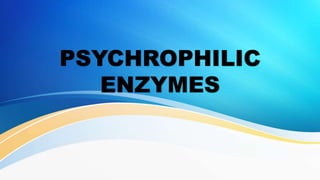 PSYCHROPHILIC
ENZYMES
 