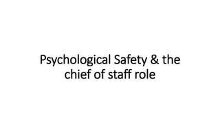 Psychological Safety & the
chief of staff role
 