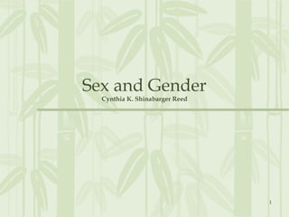 1
Sex and Gender
Cynthia K. Shinabarger Reed
 