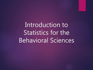 Introduction to
Statistics for the
Behavioral Sciences
 