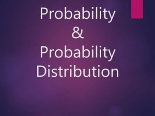 Probability
&
Probability
Distribution
 
