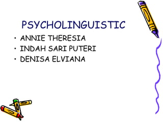 PSYCHOLINGUISTIC ,[object Object],[object Object],[object Object]