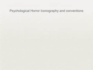 Psychological Horror Iconography and conventions
 
