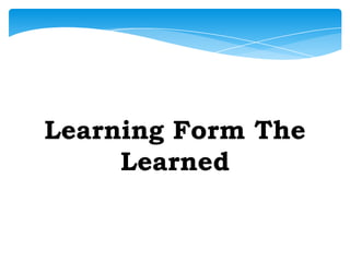 Learning from the learned Learning Form The Learned 