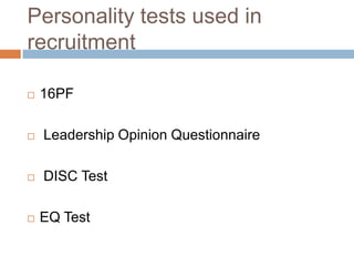 Personality tests used in
recruitment
 16PF
 Leadership Opinion Questionnaire
 DISC Test
 EQ Test
 
