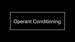 Operant Conditioning
 