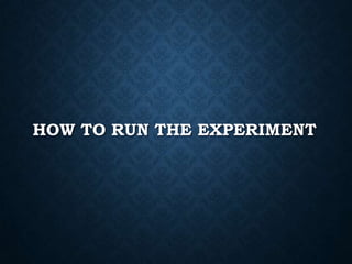 HOW TO RUN THE EXPERIMENT

 