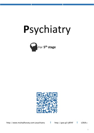 Psychiatry
For 5th stage
http://goo.gl/rjRf4F I LOKA©http://www.muhadharaty.com/psychiatry I
 