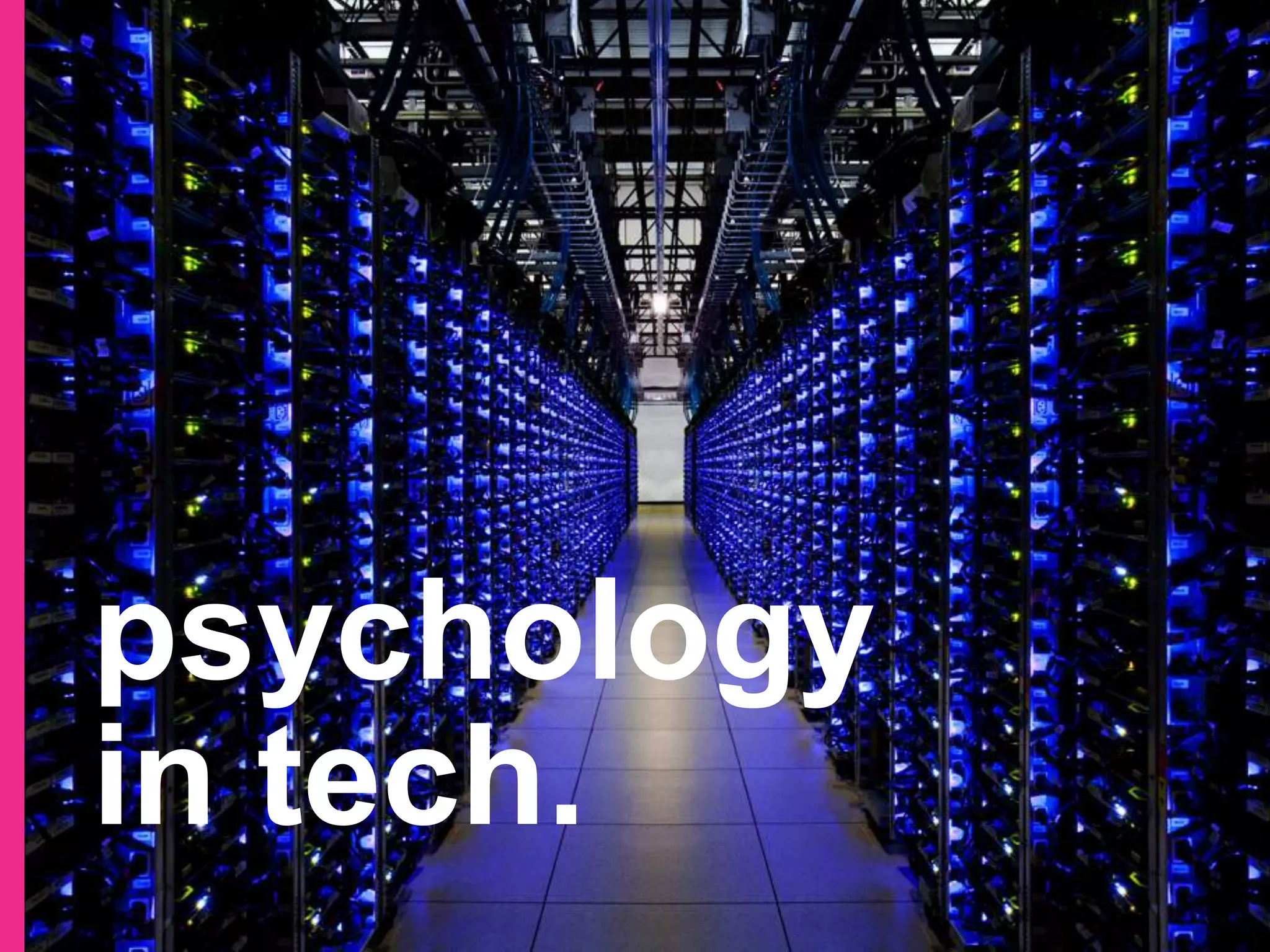 psychology
in tech.