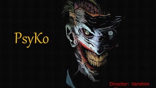 PsyKo
Director: Varshini
 