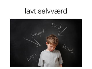 lavt selvværd
 