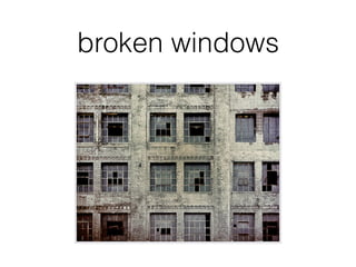 broken windows
 