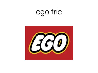 ego frie
 