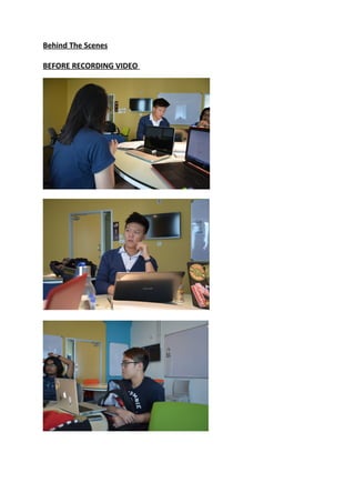 Behind The Scenes
BEFORE RECORDING VIDEO
 