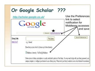 Or Google Scholar ???
http://scholar.google.co.uk/   Use the Preferences
                               link to select
                               notification for
                               Middlesex accesses
                                            and save
 