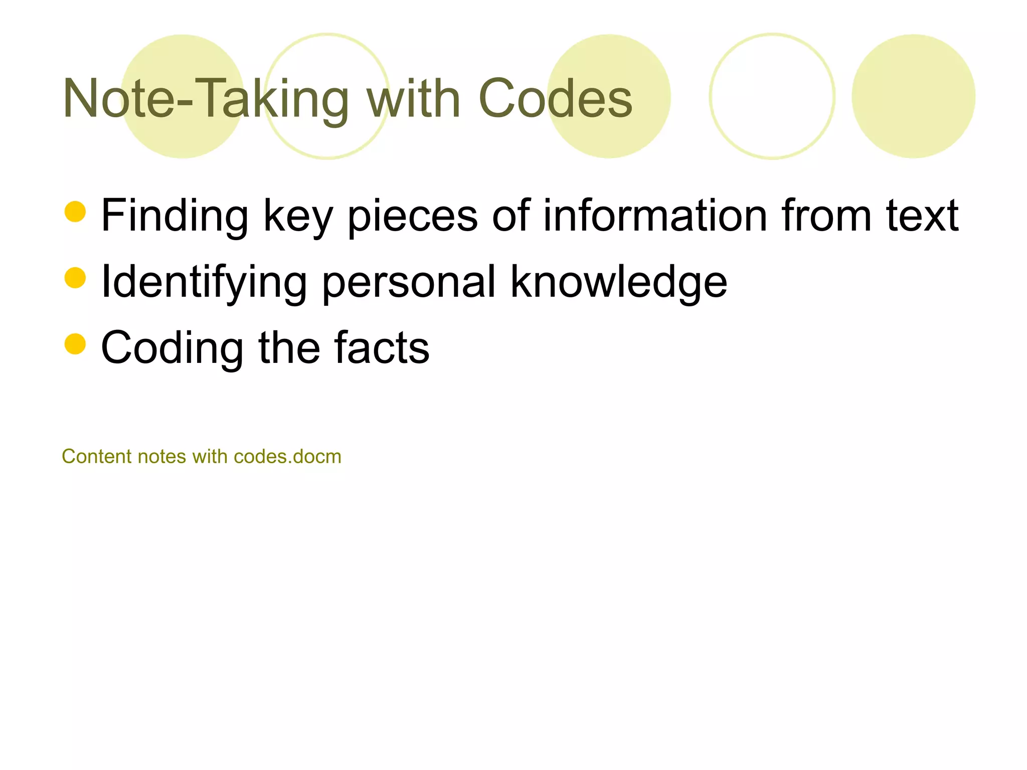 Note-Taking with Codes Finding key pieces of information from text  Identifying personal knowledge Coding the facts Content notes with  codes.docm 