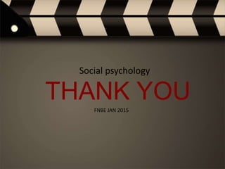 Social psychology
THANK YOUFNBE JAN 2015
 
