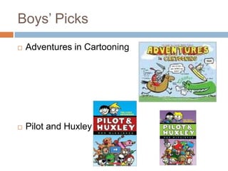 Boys’ PicksAdventures in CartooningPilot and Huxley