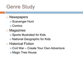 Genre StudyNewspapersScavenger HuntComicsMagazinesSports Illustrated for KidsNational Geographic for KidsHistorical FictionCivil War – Create Your Own AdventureMagic Tree House