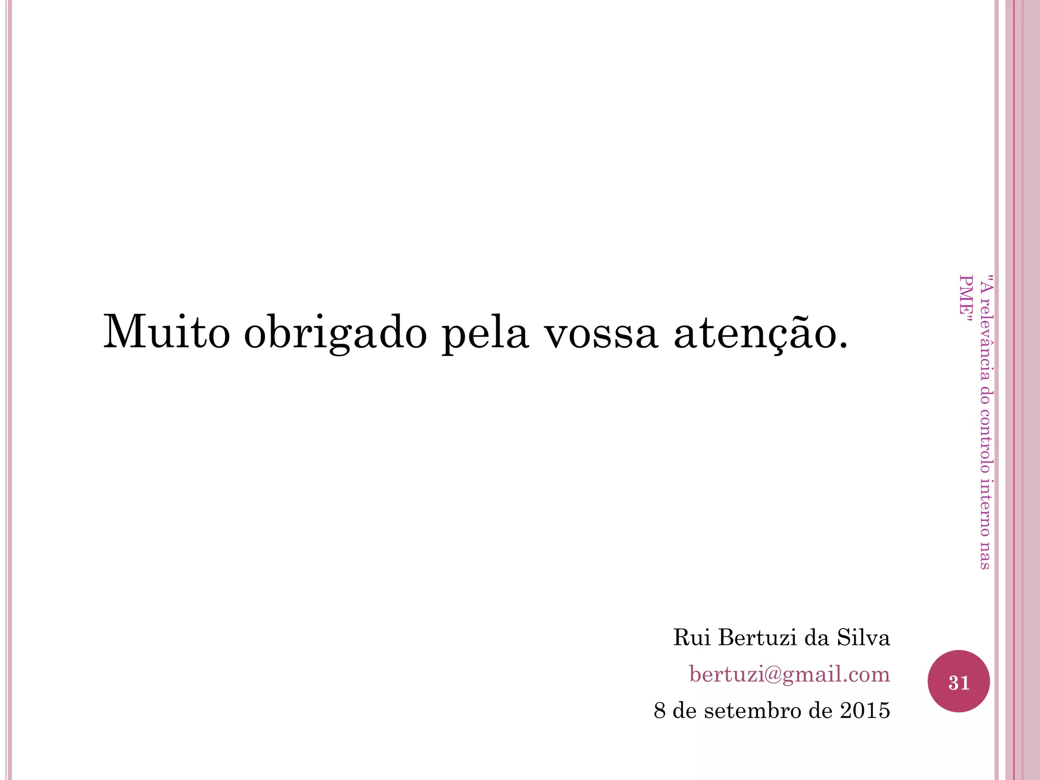 Ciclos de controlo interno
Principais fatores de risco e erros ou omissões
– Informação insuficiente ou incorreta sobre os clientes;
– Ajustamentos à faturação não aprovados;
– Gestão inadequada de saldos de clientes.
Vendas e dívidas a receber
"A relevância do controlo interno nas PME"
 