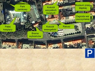 Kościół ewangelicki Kościół wszystkich świętych Ratusz Brama wybrańców Pałac książęcy Park zamkowy Muzeum prasy śląskiej Zagroda wsi  pszczyńskiej 