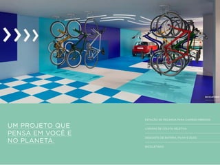 UM PROJETO QUE
PENSA EM VOCÊ E
NO PLANETA.
ESTAÇÃO DE RECARGA PARA CARROS HÍBRIDOS
LIXEIRAS DE COLETA SELETIVA
DESCARTE DE BATERIA, PILHA E ÓLEO
BICICLETÁRIO
BICICLETÁRIO
 