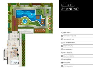 4
5
6
7
8
9
3
2
1
10
11
PILOTIS
3º ANDAR
BAR LOUNGE
TERRAÇO BAR LOUNGE
TERRAÇO DO FOGO
SOLARIUM NA GRAMA
PISCINA INFANTIL
PISCINA ADULTO
DECK MOLHADO
SOLARIUM NO DECK
GREEN ESTAR
ESPAÇO ZEN
STEPPING STONES
1
2
3
4
5
6
7
8
9
10
11
 