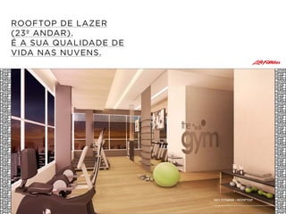 ROOFTOP DE LAZER
(23º ANDAR).
É A SUA QUALIDADE DE
VIDA NAS NUVENS.
SKY FITNESS - ROOFTOP
 