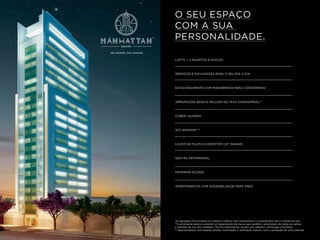 O SEU ESPAÇO
COM A SUA
PERSONALIDADE.
*As garagens funcionarão no sistema rotativo com manobrista e o proprietário terá o direito de uso.
**A arrumação básica consiste na higienização de pia e vaso sanitário, arrumação de todas as camas
e retirada do lixo das unidades. Ocorre diariamente, exceto aos sábados, domingos e feriados.
***Apartamentos com amplas janelas. Iluminação e ventilação natural, com a sensação de uma varanda.
LOFTS, 1, 2 QUARTOS E DUPLEX
SERVIÇOS E FACILIDADES PARA O SEU DIA A DIA
ESTACIONAMENTO COM MANOBRISTA PARA CONDÔMINOS*
ARRUMAÇÃO BÁSICA INCLUSA NA TAXA CONDOMINAL**
CYBER LAUNDRY
SKY WINDOW***
LAZER NO PILOTIS E ROOFTOP (23° ANDAR)
GESTÃO PATRIMONIAL
PATRIMAR ACCESS
APARTAMENTOS COM ACESSIBILIDADE PARA PNES
 