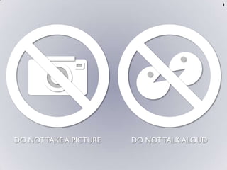 1 DO NOT TAKE A PICTURE DO NOT TALK ALOUD 