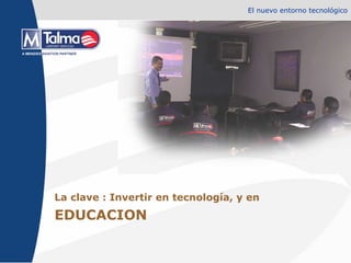 El nuevo entorno tecnológico La clave : Invertir en tecnología, y en  EDUCACION 