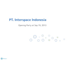 PT.Interspace Indonesia Opening Party Presentation