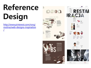 Reference
Design
http://www.pinterest.com/ronyj
molina/web-designs-inspiration
/
 